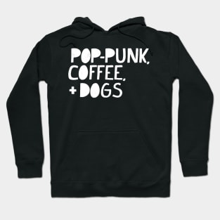 Pop-Punk, Coffee, and Dogs (WHITE TEXT) Hoodie